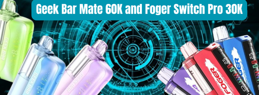 Geek Bar Mate 60K and Foger Switch Pro 30K