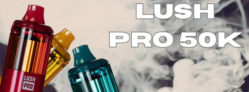 Lush Pro 50K: A Smarter Take on High-Capacity Vaping